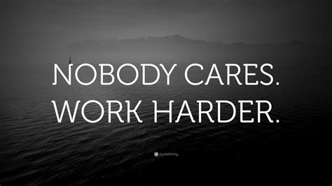 “NOBODY CARES. WORK HARDER.” Wallpaper by QuoteFancy