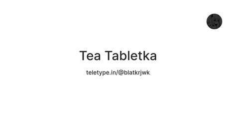 Tea Tabletka — Teletype