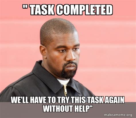 " Task Completed we'll have to try this task again without help ...