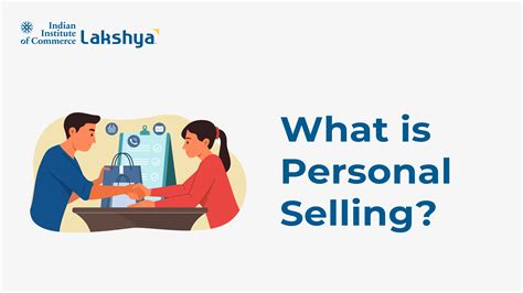 What is Personal Selling? - Meaning, Importance & Advantages
