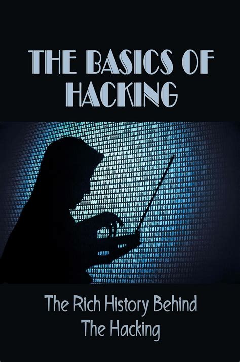The Basics Of Hacking: The Rich History Behind The Hacking eBook ...
