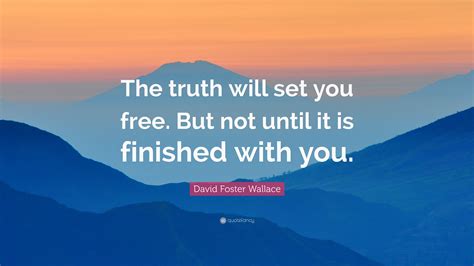 David Foster Wallace Quote: “The truth will set you free. But not until ...