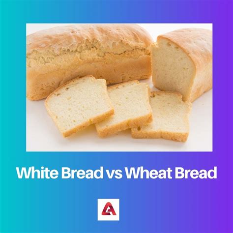 White Bread vs Wheat Bread: Difference and Comparison