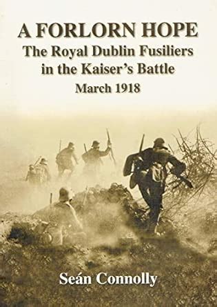 Buy A Forlorn Hope: The Royal Dublin Fusiliers in the Kaiser's Battle ...