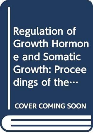 Buy Regulation of Growth Hormone and Somatic Growth: Proceedings of the ...