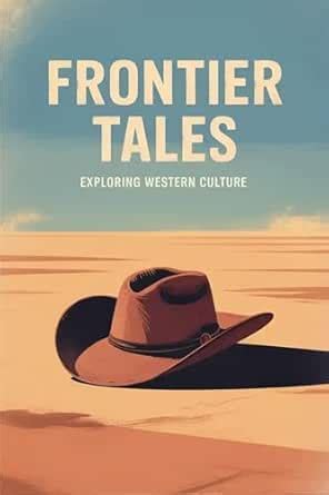 Frontier Tales: Exploring Western Culture eBook : Tucker, Richard ...