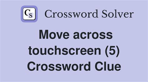 Move across touchscreen (5) - Crossword Clue Answers - Crossword Solver