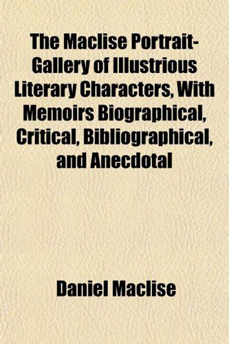 The Maclise Portrait-Gallery of Illustrious Literary Characters, with ...