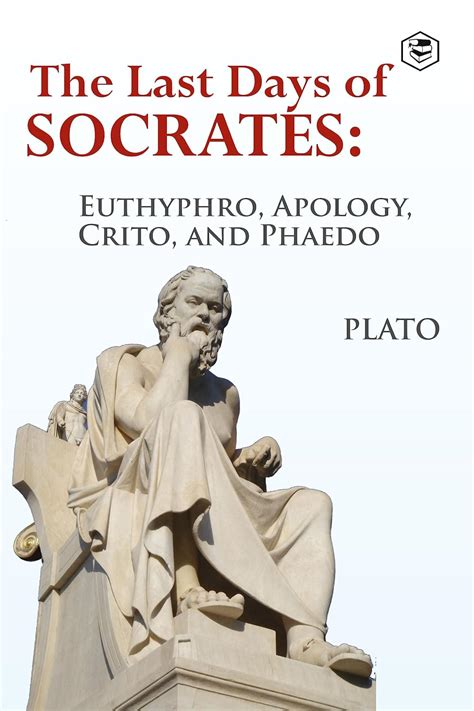 The Last Days of Socrates: Euthyphro, Apology, Crito and Phaedo eBook ...