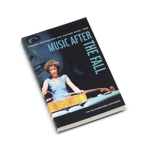 Tim Rutherford-Johnson – Music after the Fall Modern Composition and ...
