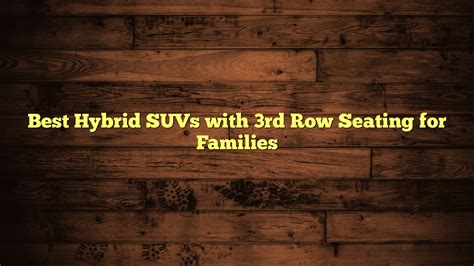 Best Hybrid SUVs with 3rd Row Seating for Families - Fuel Capacity