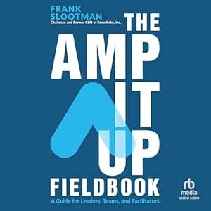 The Amp It Up Fieldbook: A Guide for Leaders, Teams, and Facilitators ...