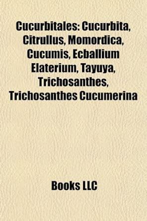 Cucurbitales Introduction: Cucurbita, Citrullus, Momordica, Coriaria ...