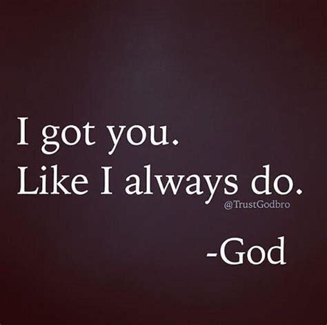 God Quote: 'I Got You Like I Always Do'