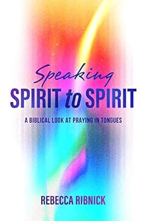 Speaking Spirit to Spirit: A Biblical Look at Praying in Tongues eBook ...