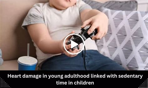 Heart damage in young adulthood linked with sedentary time in children