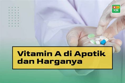 15 Vitamin A di Apotik Yang Bagus dan Harganya - K24Klik