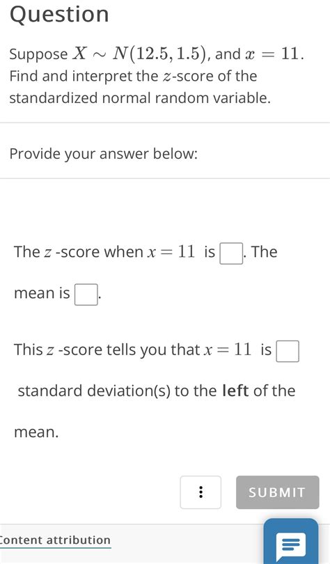 [Solved] Question Suppose X ~ N(12.5, 1.5), and x = 11. Find and ...