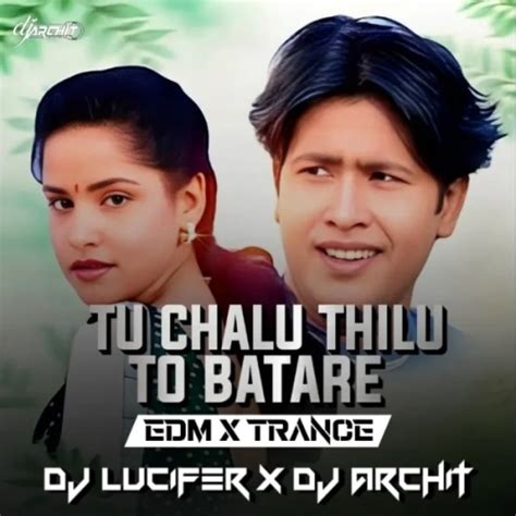 Tu Chalu Thilu To Batare (Edm X Trance) Dj Lucifer X Dj Archit Mp3 Song ...