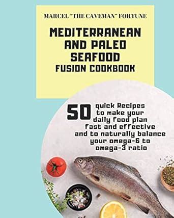 Buy Mediterranean and Paleo SEAFOOD Fusion Cookbook: 50 Quick Recipes ...