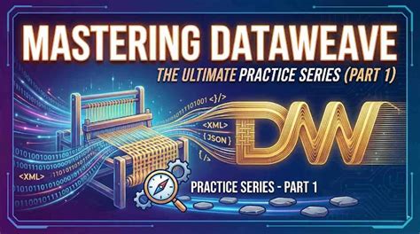 Mastering DataWeave: The Ultimate Practice Series (Part I)