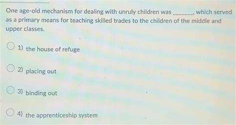 Solved: One age-old mechanism for dealing with unruly children was ...