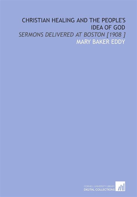 Christian Healing and the People's Idea of God: Sermons Delivered at ...