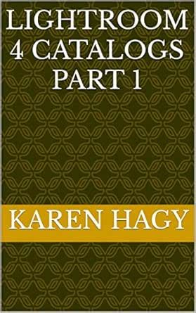 Lightroom 4 Catalogs Part 1 eBook : Hagy, Karen: Amazon.in: Kindle Store