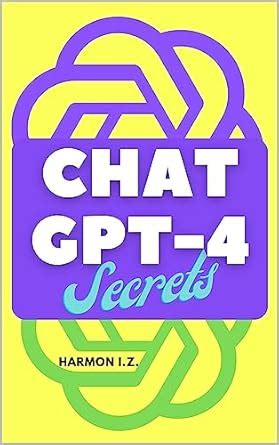 Chat GPT-4 SECRETS eBook : I.Z., HARMON: Amazon.in: Kindle Store