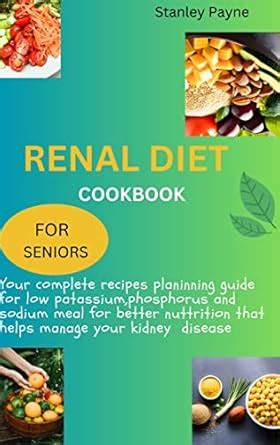 RENAL DIET COOKBOOK FOR SENIORS: Your complete recipes planning guide ...