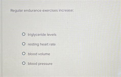 Solved Regular endurance exercises increase:triglyceride | Chegg.com