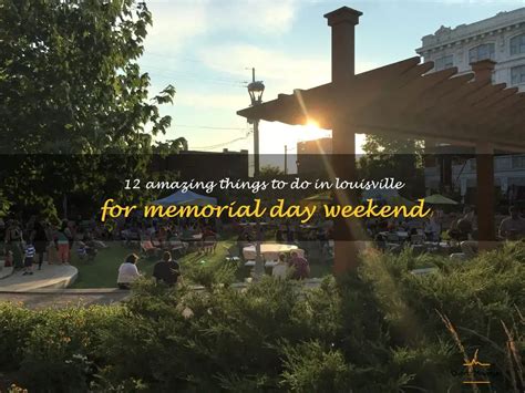 12 Amazing Things To Do In Louisville For Memorial Day Weekend ...
