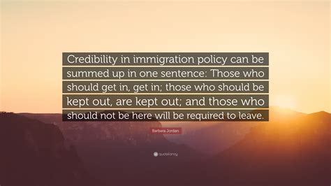 Barbara Jordan Quote: “Credibility in immigration policy can be summed ...