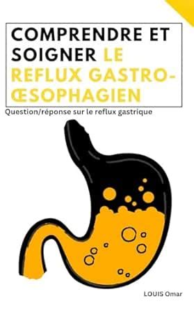 Comprendre et soigner le reflux gastro-œsophagien: question / réponse ...