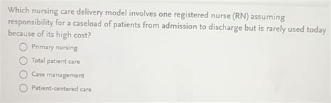 Solved: Which nursing care delivery model involves one registered nurse ...
