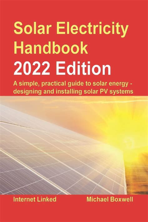 Solar Electricity Handbook - 2022 Edition: A simple, practical guide to ...