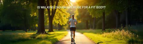 Is Walking Enough Exercise for a Fit Body? – NAKPRO NUTRITION