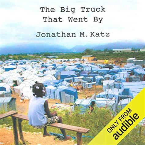 The Big Truck That Went By: How the World Came to Save Haiti and Left ...