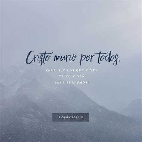 2 Corintios 5:15-16 Y Cristo murió por todos, para que los que viven ya ...