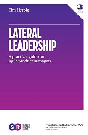 Lateral Leadership: A Practical Guide for Agile Product Managers ...