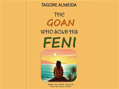 Tagore Almeida's 'The Goan Who Sold His Feni' is a joyful take on all ...