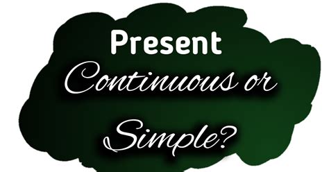 Present continuous or simple?