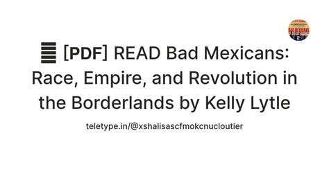 📔 [𝗣𝗗𝗙] READ Bad Mexicans: Race, Empire, and Revolution in the ...