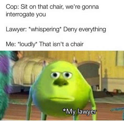Cop: Sit on that chair, we're gonna interrogate you. Lawyer ...