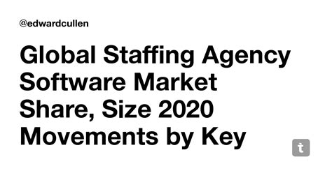 Global Staffing Agency Software Market Share, Size 2020 Movements by ...