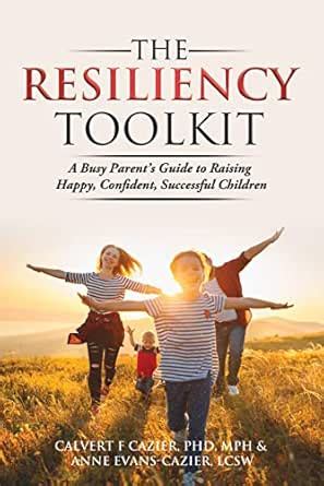 The Resiliency Toolkit: A Busy Parent's Guide to Raising Happy ...