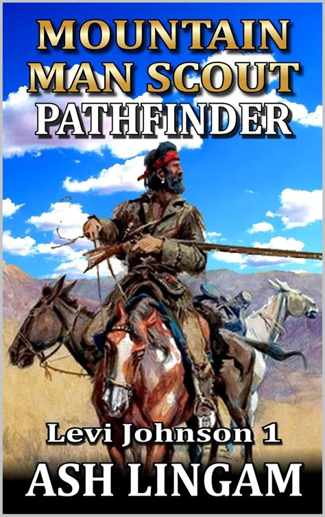 Levi Johnson: Mountain Man Scout: Pathfinder: A Mountain Man Adventure ...