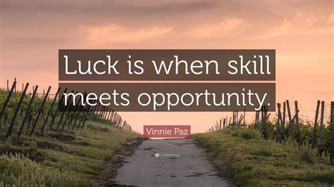 Vinnie Paz Quote: “Luck is when skill meets opportunity.” (12 ...