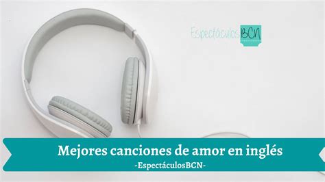 15 de las mejores canciones de AMOR en inglés - EspectáculosBCN