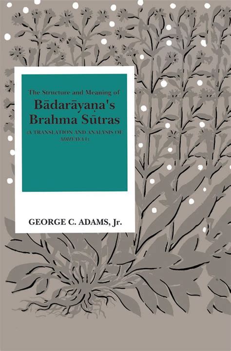 Buy The Structure and Meaning of Badarayana’s Brahma Sutras: A ...